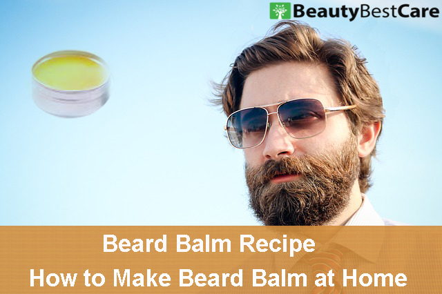 Beard Balm Recipe – How to Make Beard Balm at Home